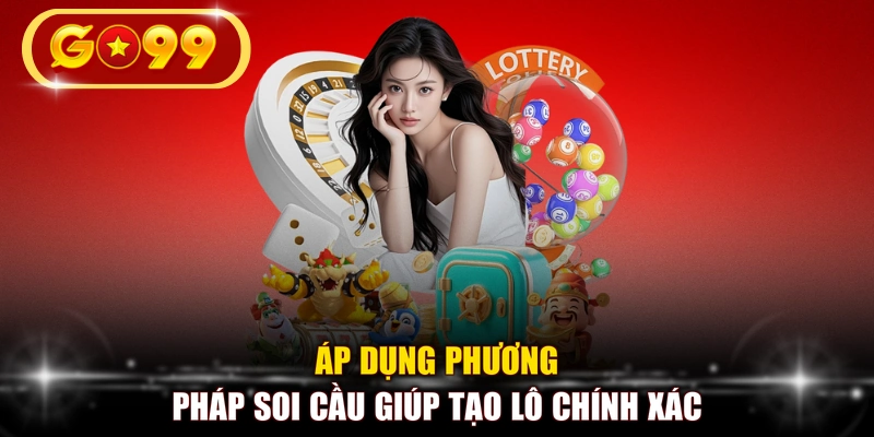 Áp dụng phương pháp soi cầu giúp tạo lô chính xác