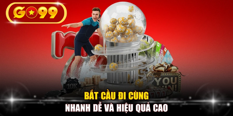 Bắt cầu đi cùng nhanh dễ và hiệu quả cao