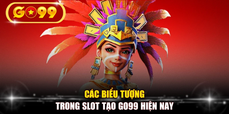 Các biểu tượng trong slot tạo GO99 hiện nay