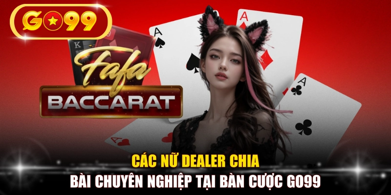 Các nữ Dealer chia bài chuyên nghiệp tại bàn cược GO99