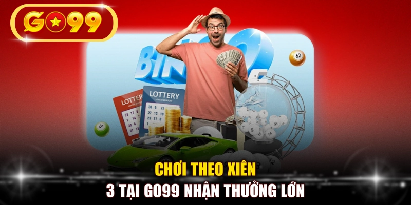 Chơi theo xiên 3 tại GO99 nhận thưởng lớn