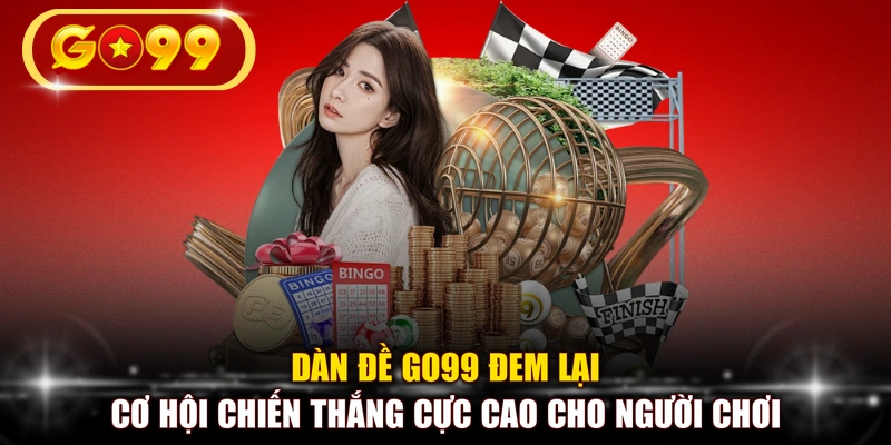 Dàn đề GO99 đem lại cơ hội chiến thắng cực cao cho người chơi