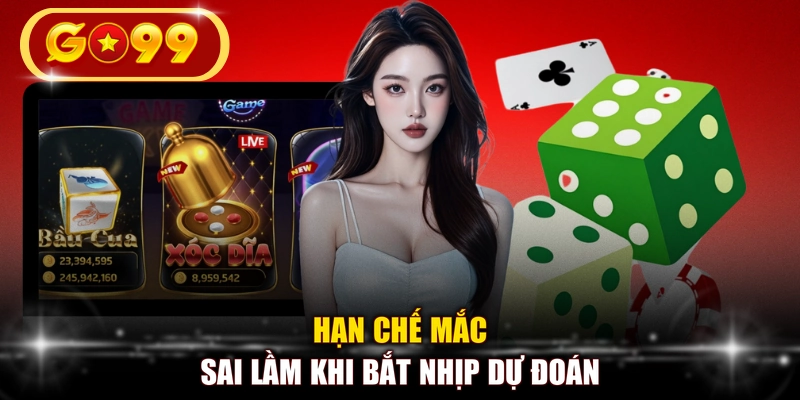 Hạn chế mắc sai lầm khi bắt nhịp dự đoán