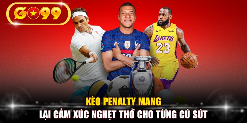 Kèo penalty mang lại cảm xúc nghẹt thở cho từng cú sút