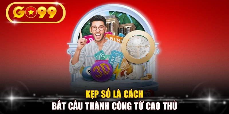 Kẹp số là cách bắt cầu thành công từ cao thủ
