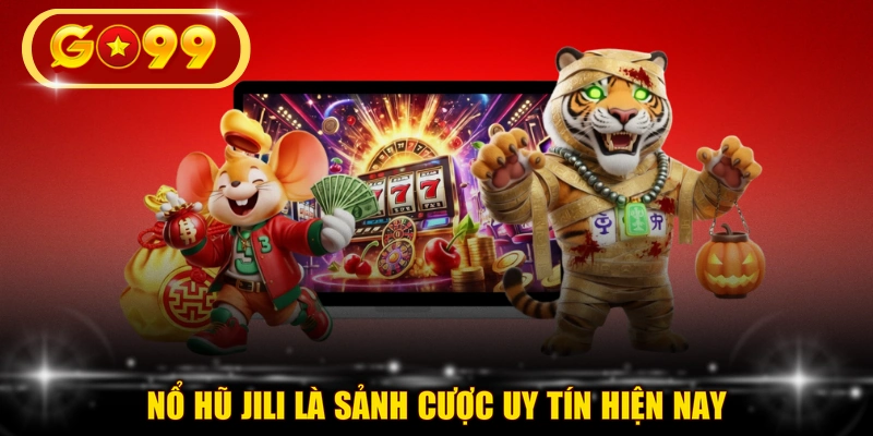 Nổ hũ JILI là sảnh cược uy tín hiện nay