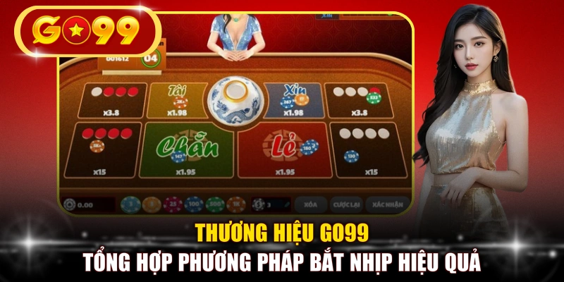 Thương hiệu GO99 tổng hợp phương pháp bắt nhịp hiệu quả