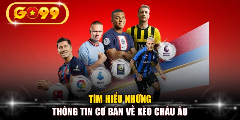 Tìm hiểu những thông tin cơ bản về kèo châu âu