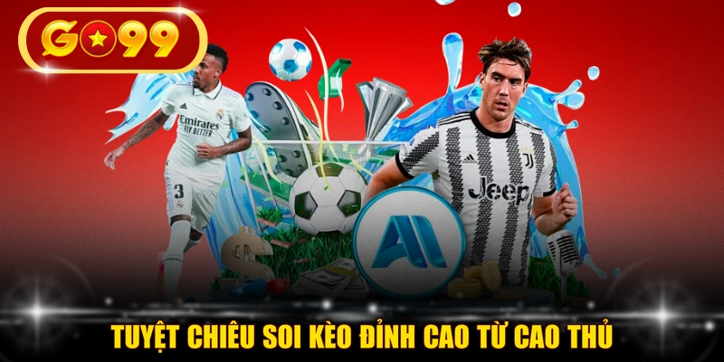 Tuyệt chiêu soi kèo đỉnh cao từ cao thủ